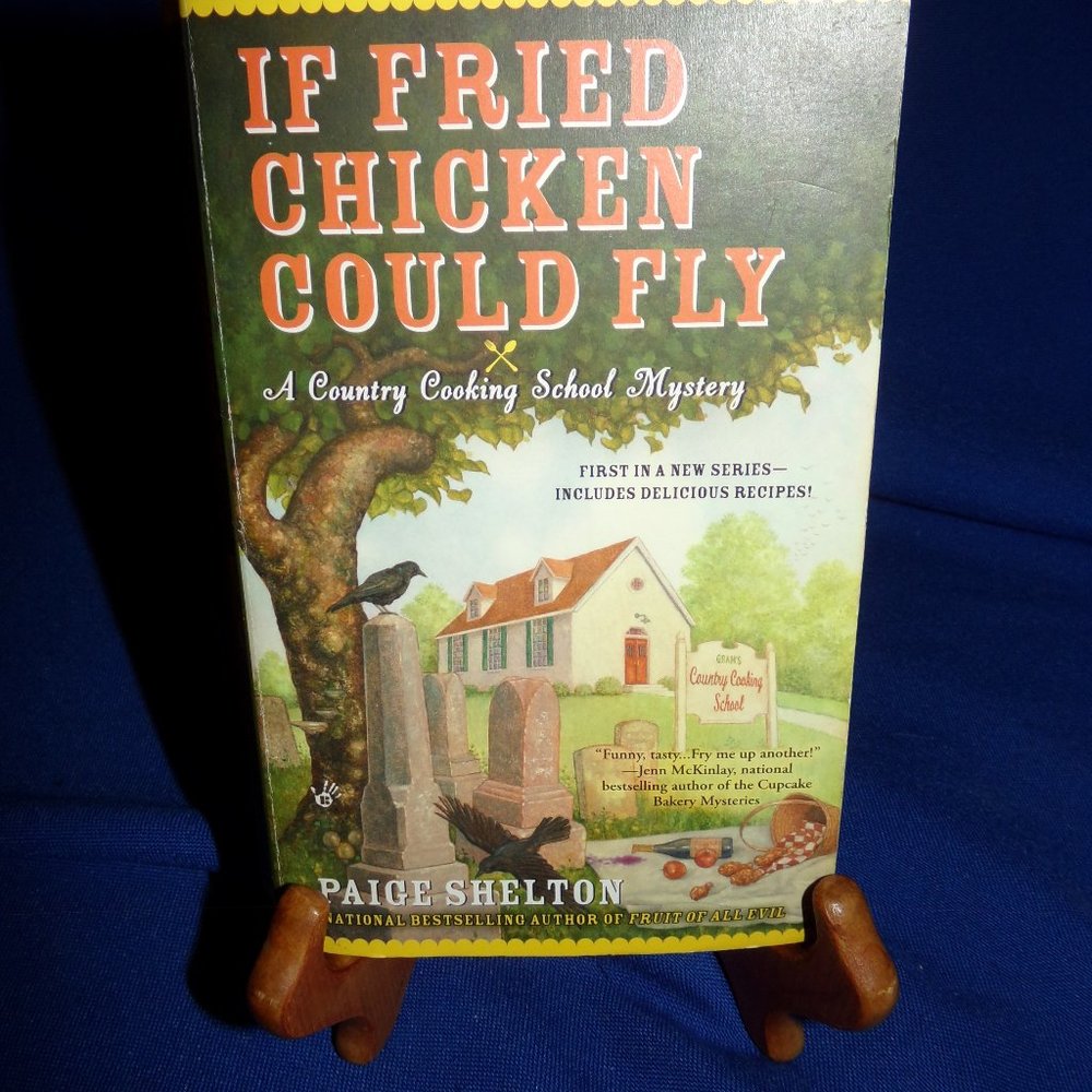 Country Cooking School Mystery : If Fried Chicken Could Fly by Paige Shelton